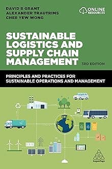 Kogan Page Sustainable Logistics and Supply Chain Management: Principles and Practices for Sustainable Operations and Management